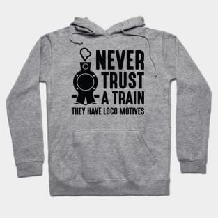 Never Trust A Train Hoodie